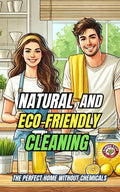 Natural and Eco-Friendly Cleaning : the Perfect Home without Chemicals